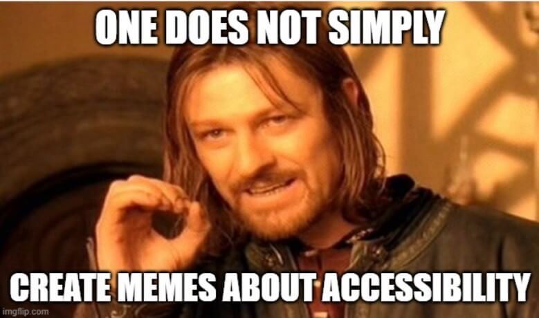 Game of Thrones Ned Stark saying “one does not simply create memes about accessibility”